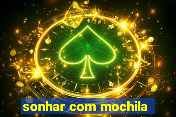 sonhar com mochila